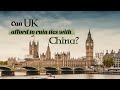 Can the UK afford to ruin ties with China?