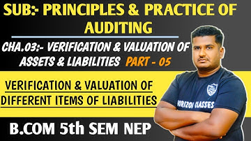 3.5 Verification and Valuation of Different Items of Liabilities | B.Com 5th Sem NEP | Part 5 | PPA