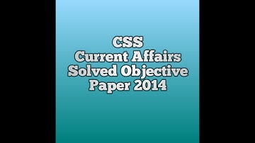 CSS Current Affairs Solved Objective Paper 2014 || CSS Current Affairs Past Papers MCQs