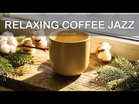 Relaxing Coffee Jazz ☕ Positive Bossa Nova instrumental for Working and Studying Work,Great Moods