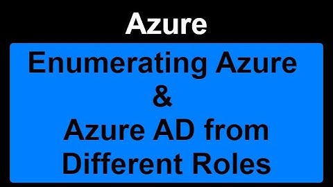 Azure - Enumerating Azure & Azure AD from Different Roles