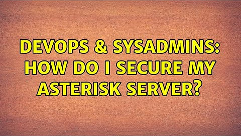 DevOps & SysAdmins: How do I secure my Asterisk server? (4 Solutions!!)