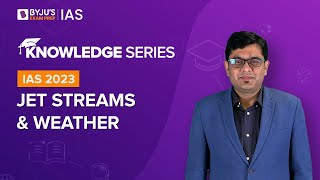 Jet Streams and Weather [Explained] | Geography for UPSC Prelims & Mains 2022-2023 | BYJU
