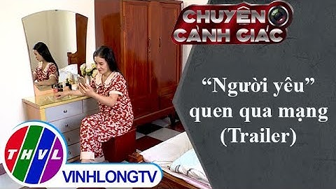 "Người yêu" quen qua mạng | Chuyện cảnh giác - Trailer