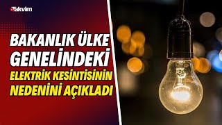 Enerji Bakanlığı Türkiye Genelindeki Elektrik Kesintisinin Nedenini Açıkladı