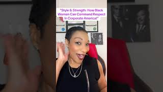 Style & Strength: How Black Women Can Command Respect in Corporate America