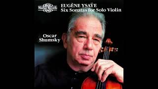 Eugène Ysaÿe: 6 solo sonatas for violin (Oscar Shumsky)