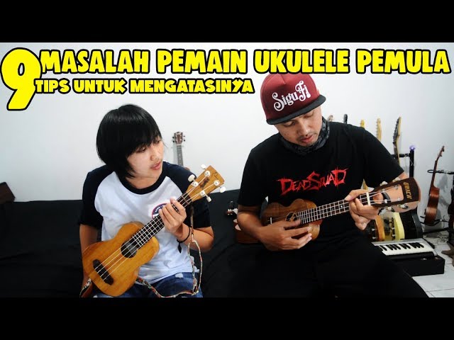 9 MASALAH PEMAIN UKULELE PEMULA dan TIPS MENGATSINYA ala SIGUFI feat. DENA class=