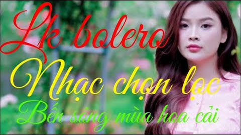 Lk nhạc chọn lọc hay năm 2025_ Bến Sông mùa hoa cải _ Lk nhạc vàng bolero hay năm 2025