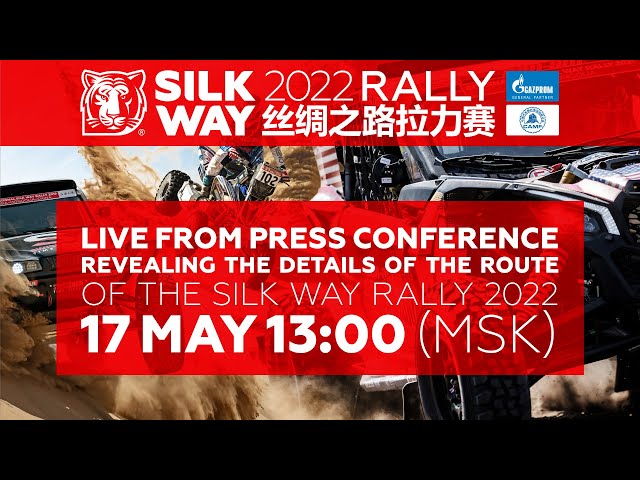 May,17 – LIVE press conference revealing the details of Silk Way Rally 2022 route