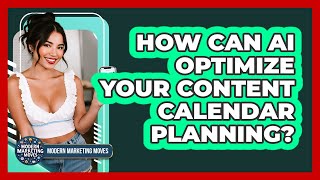 How Can AI Optimize Your Content Calendar Planning? - Modern Marketing Moves