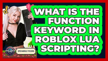 What Is The Function Keyword In Roblox Lua Scripting? - Open World Tycoons