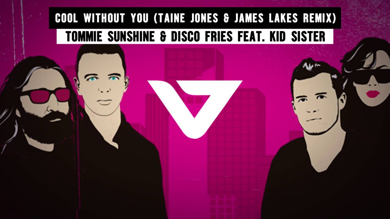 Tommie Sunshine & Disco Fries Feat. Kid Sister - Cool Without You (Taine Jones Remix)