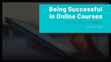 Being  Successful in Online Courses: Tips for Adult Learners