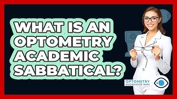 What Is An Optometry Academic Sabbatical? - Optometry Knowledge Base