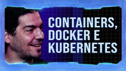 Containers, Docker e Kubernetes com Giovanni Bassi | #HipstersPontoTube