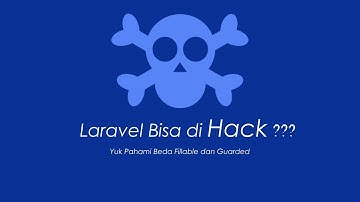Laravel Basic #21 Hati hati laravel kamu bisa di Hack   Beda Fillable dan Guarded di Laravel