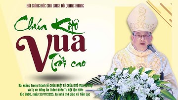 Chúa Kitô - Vua trời cao | Bài giảng Đức Cha Giuse Đỗ Quang Khang