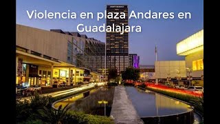 Violencia en plaza Andares Guadalajara