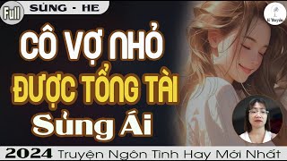 Truyện Ngắn Hay: CÔ VỢ NHỎ ĐƯỢC TỔNG TÀI SỦNG ÁI - Đọc Truyện Ngôn Tình Đêm Khuya Mới Nhất