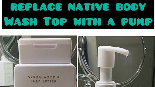 How to Replace Native Body wash Top With A Pump!!￼