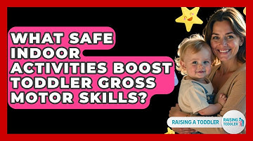 What Safe Indoor Activities Boost Toddler Gross Motor Skills? - Raising A Toddler
