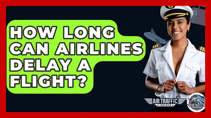 How Long Can Airlines Delay A Flight? - Air Traffic Insider
