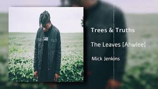 Mick Jenkins - The Leaves | Trees & Truths