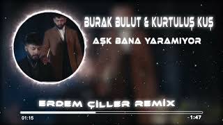 Burak Bulut & Kurtuluş Kuş - Aşk Bana Yaramıyor ( Erdem Çiller Remix) Resimi