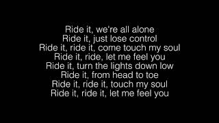 ... [chorus] ride it, we're all alone just lose control come touch my
soul ride, let me feel you