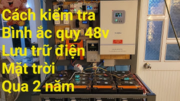 Cách kiểm tra bình ắc quy lưu điện mặt trời qua vài năm sử dụng