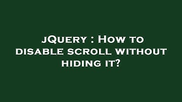 jQuery : How to disable scroll without hiding it?