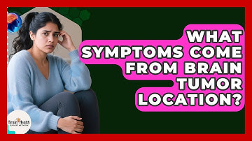 What Symptoms Come From Brain Tumor Location? - Brain Health Support Network