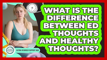 What Is The Difference Between ED Thoughts And Healthy Thoughts? - Eating Disorder Support Hub