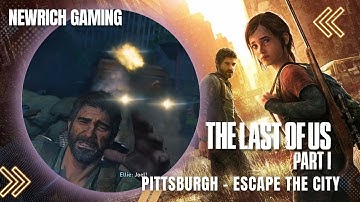 The Last of Us Part 1 PC Walkthrough | Pittsburgh “Escape the City”