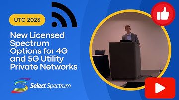 UTC 2023: New Licensed Spectrum Options for 4G and 5G Utility Private Networks