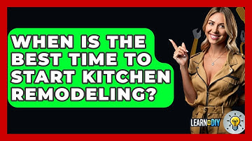 When Is the Best Time to Start Kitchen Remodeling? - LearnToDIY360.com