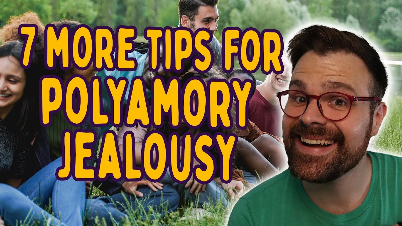 7 MORE Tips For Handling Jealousy In Polyamorous Relationships - YouTube