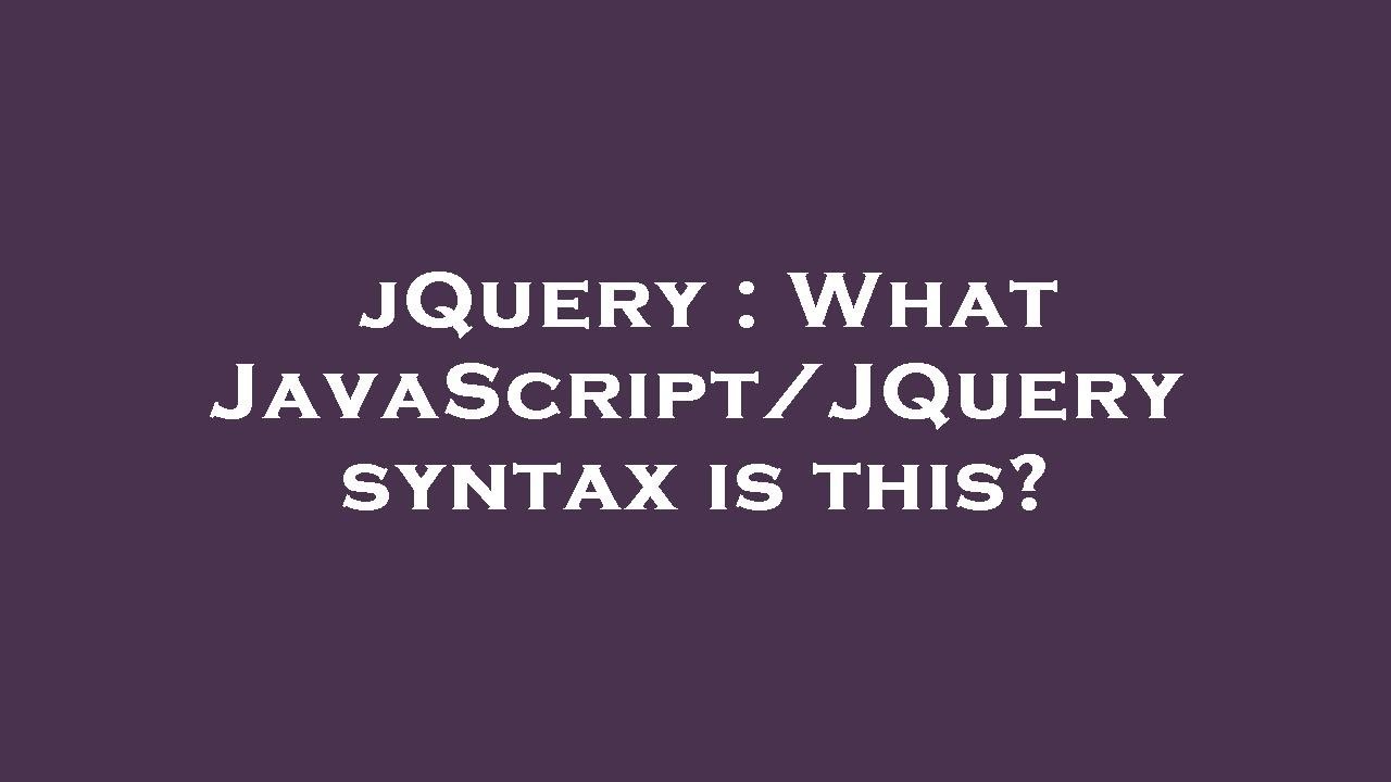 jQuery : What JavaScript/JQuery syntax is this? - YouTube