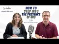 How to Step Into the Presence of God