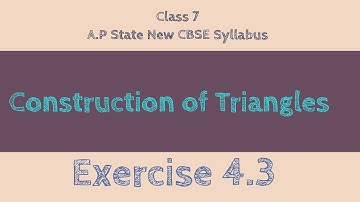 Construction of Triangles - Exercise 4.3 - Class VII || A.P State New Syllabus
