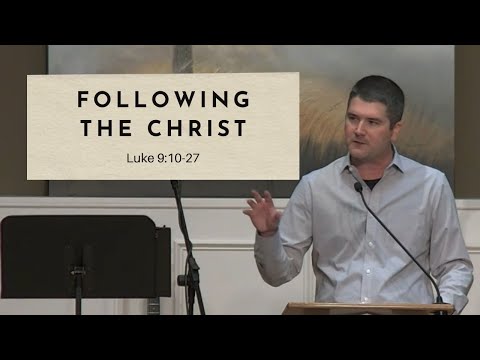 Following the Christ - Luke 9:10-27