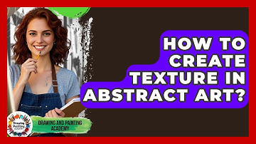 How To Create Texture In Abstract Art? - Drawing and Painting Academy
