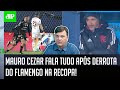 "A QUESTÃO É MAIS GRAVE! TÁ NA HORA de o Vítor Pereira começar a..." Mauro Cezar ANALISA o Flamengo!