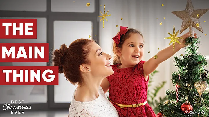 The Main Thing - Best Christmas Ever - Matthew Kelly