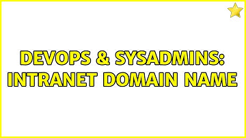DevOps & SysAdmins: Intranet domain name (3 Solutions!!)