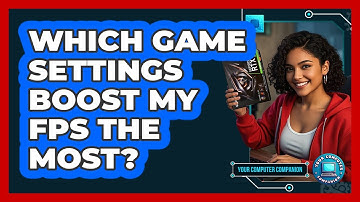 Which Game Settings Boost My FPS The Most? - Your Computer Companion