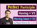 Perfect participle Having + V3/ Having been V3 |--useful for SSC, UPSC, PCS, Judiciary and bank PO