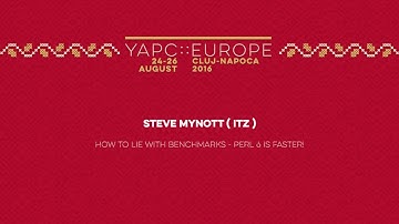 Steve Mynott: How to Lie With Benchmarks, Perl 6 is Faster!‎ - YAPC::Europe 2016