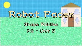 P2 Unit 5 Robot Faces (shape riddles)